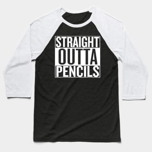 Straight Outta Pencils Baseball T-Shirt